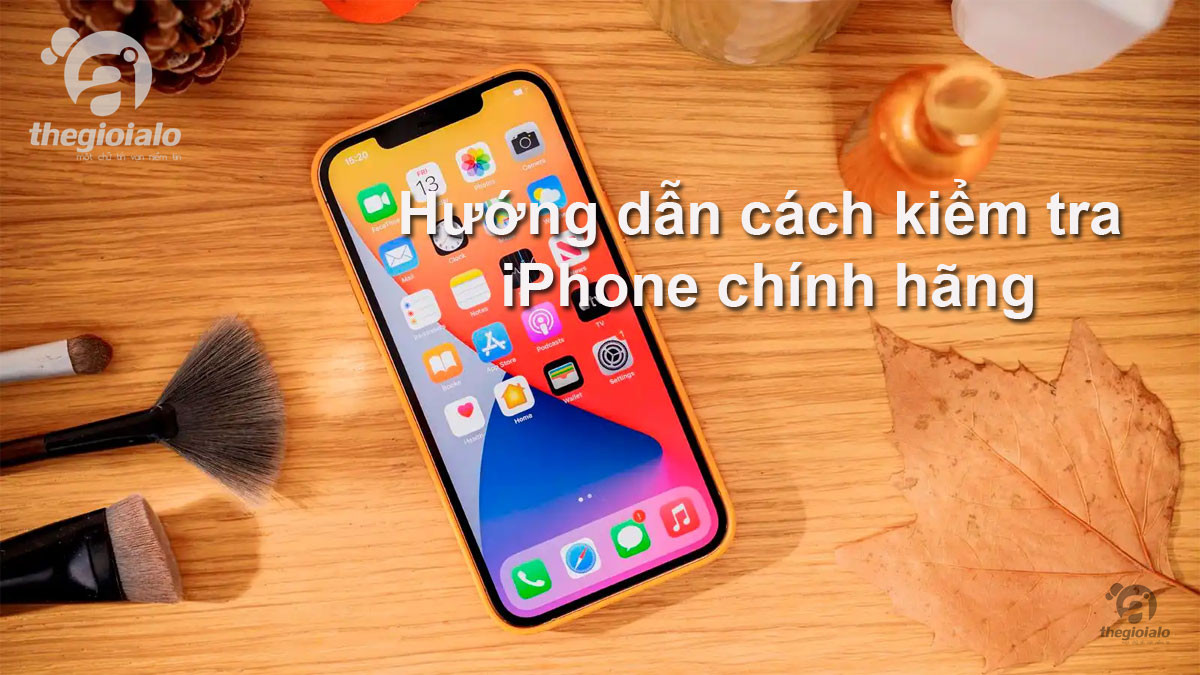 cách kiểm tra iPhone chính hãng