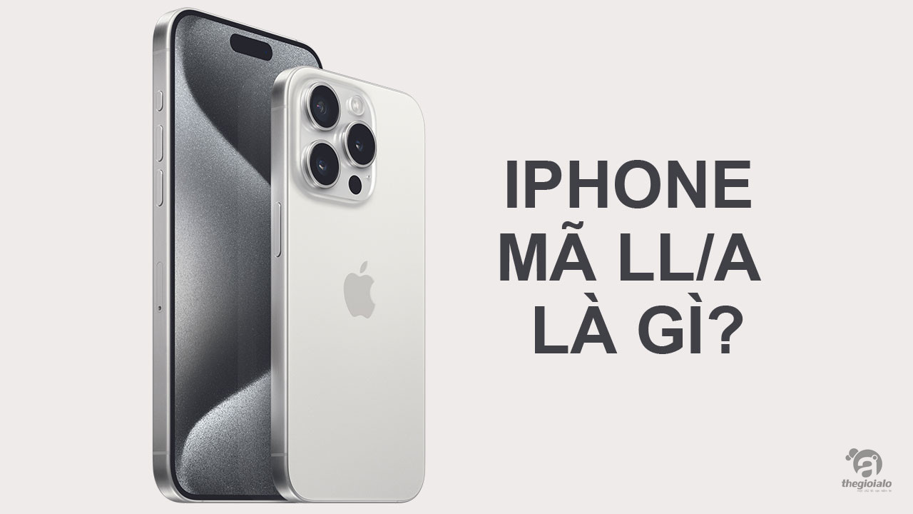 iPhone mã LL/A là gì